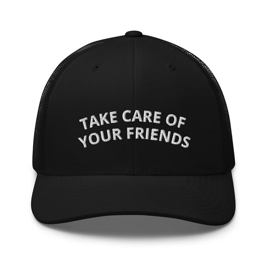 Take Care of Your Friends Trucker Cap