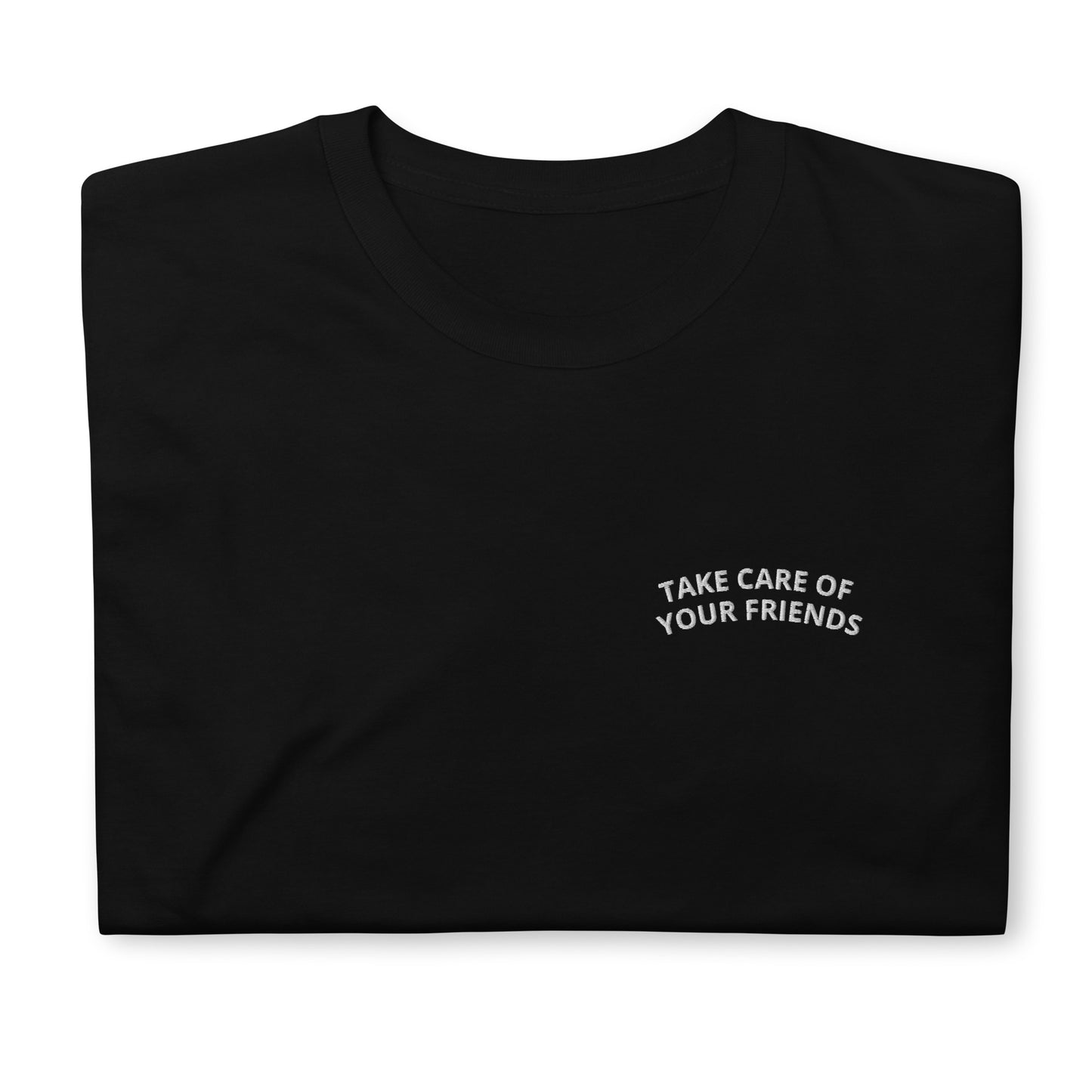 Take Care of Your Friends Short-Sleeve Unisex T-Shirt